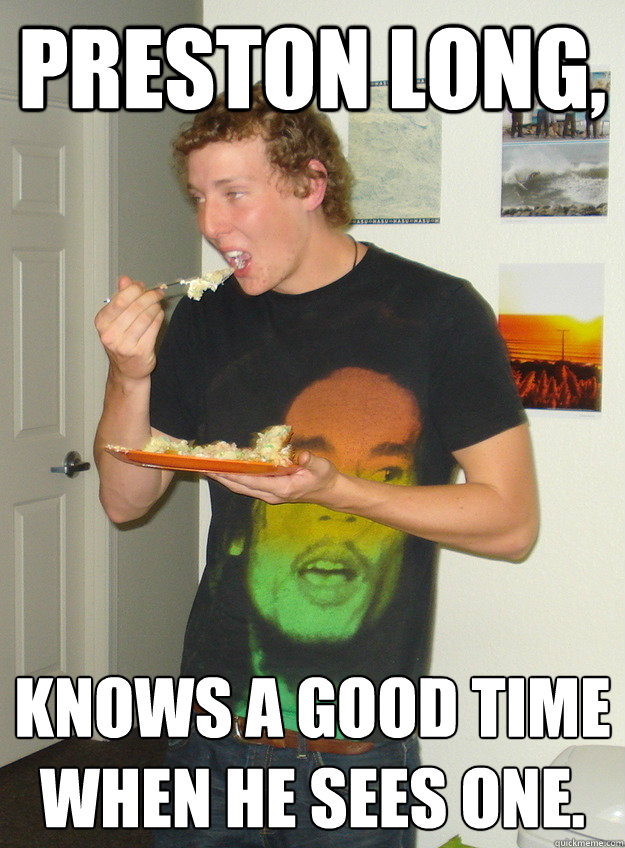 Preston Long,  Knows a good time when he sees one.  thats right