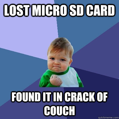 Lost Micro SD Card Found it in crack of couch  Success Kid