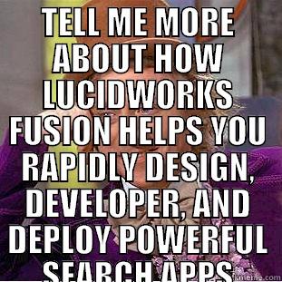 TELL ME MORE ABOUT HOW LUCIDWORKS FUSION HELPS YOU RAPIDLY DESIGN, DEVELOPER, AND DEPLOY POWERFUL SEARCH APPS BUILT ON SOLR  Condescending Wonka