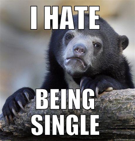 I HATE BEING SINGLE Confession Bear