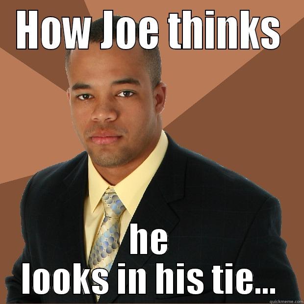 HOW JOE THINKS HE LOOKS IN HIS TIE... Successful Black Man