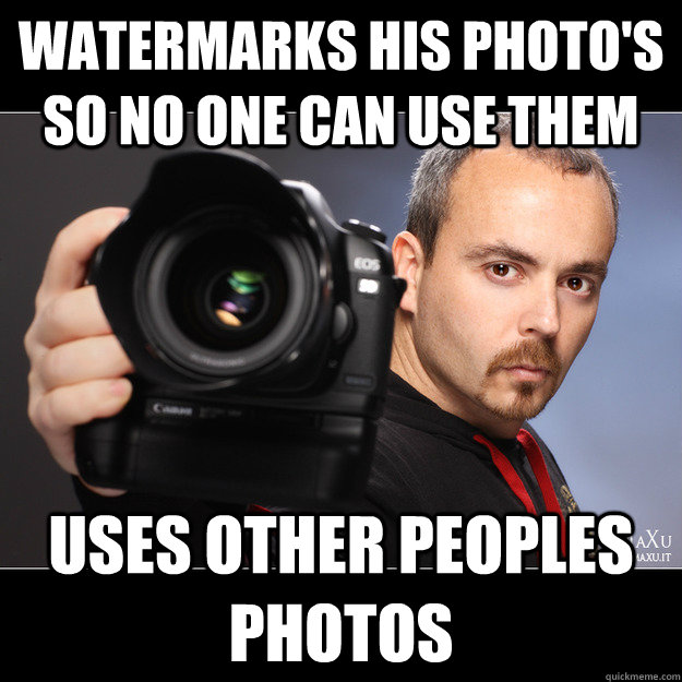 Watermarks his photo's so no one can use them Uses other peoples photos  Scumbag Photographer