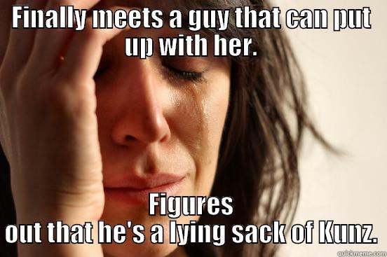 Sack of Kunz - FINALLY MEETS A GUY THAT CAN PUT UP WITH HER. FIGURES OUT THAT HE'S A LYING SACK OF KUNZ. First World Problems