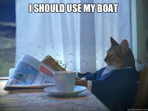 I should use my boat   The One Percent Cat