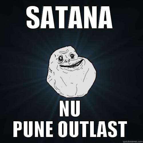 SATANA NU PUNE OUTLAST Forever Alone