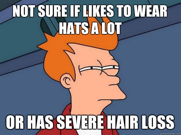 Not sure if Likes to wear hats a lot Or has severe hair loss  Futurama Fry