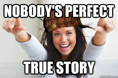 nobody's perfect true story - nobody's perfect true story  Scumbag Good Girl Gina