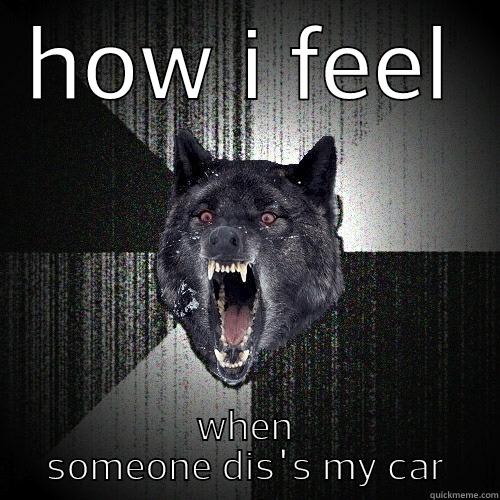 HOW I FEEL WHEN SOMEONE DIS'S MY CAR Insanity Wolf