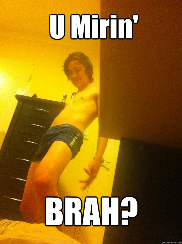U Mirin' BRAH? - U Mirin' BRAH?  mirin brah