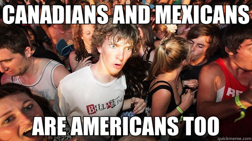CANADIANS AND MEXICANS ARE AMERICANS TOO  Sudden Clarity Clarence