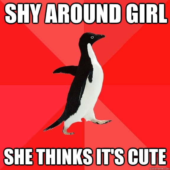 shy around girl she thinks it's cute - shy around girl she thinks it's cute  Socially Awesome Penguin
