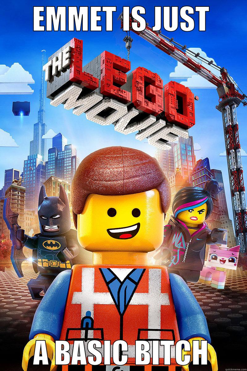 EMMET IS JUST A BASIC BITCH Misc