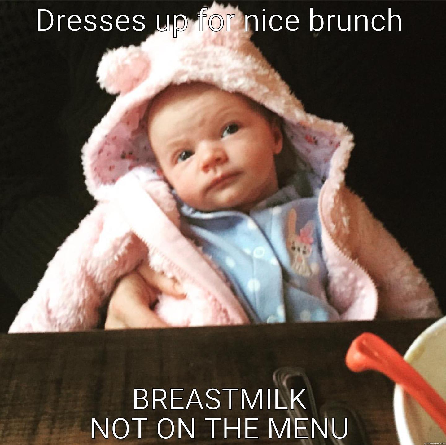 DRESSES UP FOR NICE BRUNCH BREASTMILK NOT ON THE MENU Misc