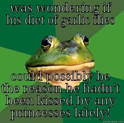 WAS WONDERING IF HIS DIET OF GARLIC FLIES COULD POSSIBLY BE THE REASON HE HADN'T BEEN KISSED BY ANY PRINCESSES LATELY! Foul Bachelor Frog