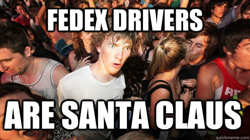 FedEx Drivers are santa claus  Sudden Clarity Clarence
