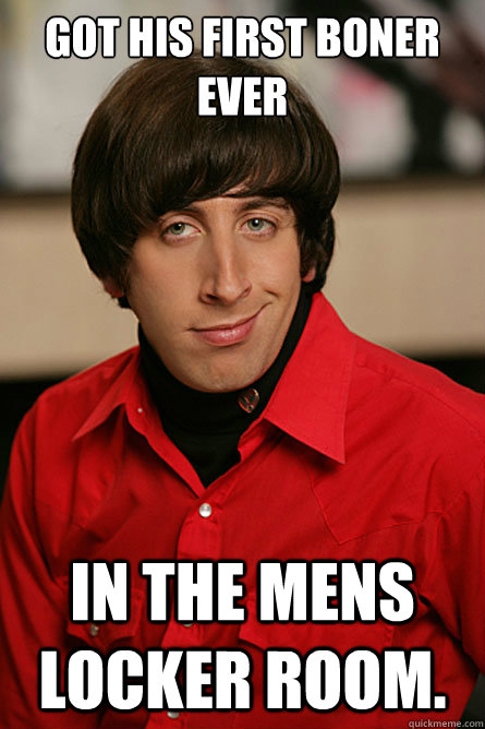 got his first boner ever In the mens locker room.  Pickup Line Scientist