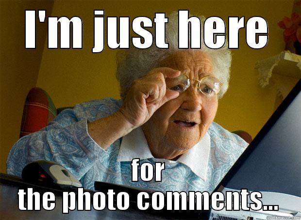 I'M JUST HERE FOR THE PHOTO COMMENTS... Grandma finds the Internet
