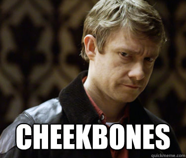  Cheekbones  Defensively Heterosexual John Watson