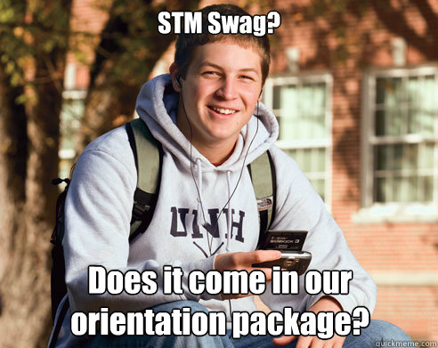 STM Swag? Does it come in our orientation package?  College Freshman