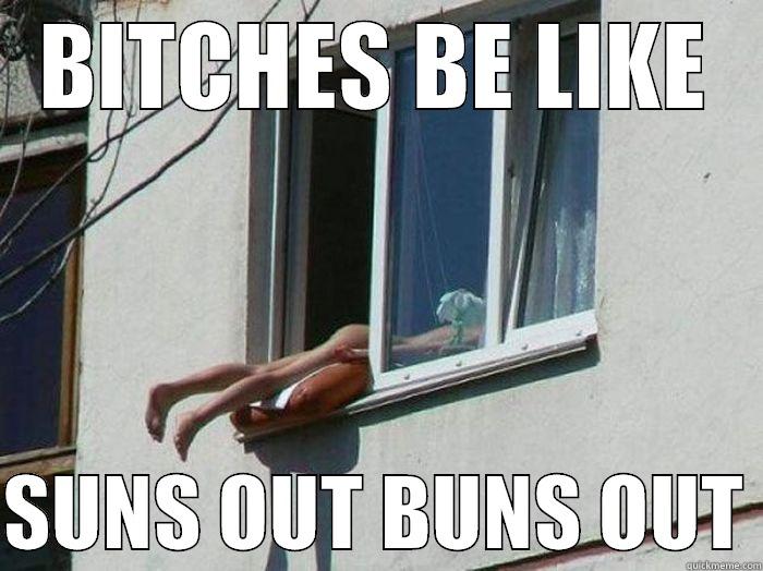 TAN ANYWHERE GIRLS - BITCHES BE LIKE  SUNS OUT BUNS OUT Misc