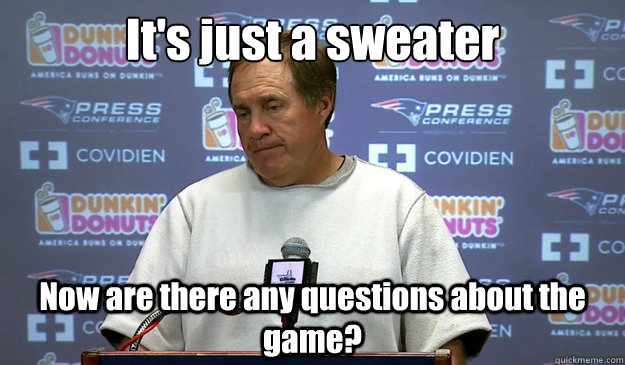 It's just a sweater Now are there any questions about the game? - It's just a sweater Now are there any questions about the game?  Misc