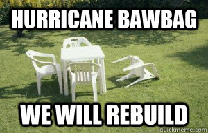 Hurricane bawbag we will rebuild - Hurricane bawbag we will rebuild  Hurricane Irene