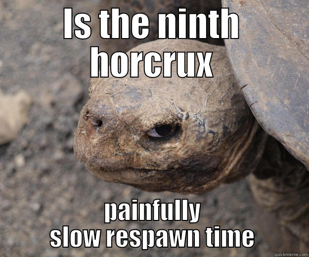 IS THE NINTH HORCRUX PAINFULLY SLOW RESPAWN TIME Angry Turtle