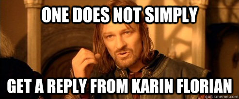 One does not simply get a reply from Karin Florian  One Does Not Simply