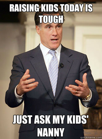 Raising kids today is tough  just ask my kids' nanny  Relatable Romney