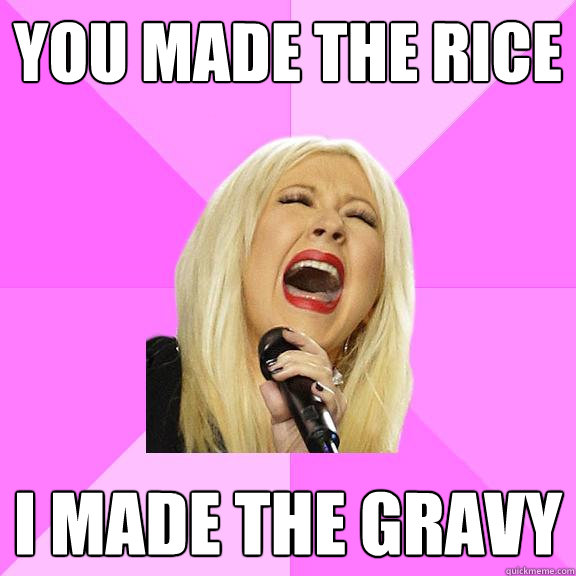 You made the rice i made the gravy  Wrong Lyrics Christina