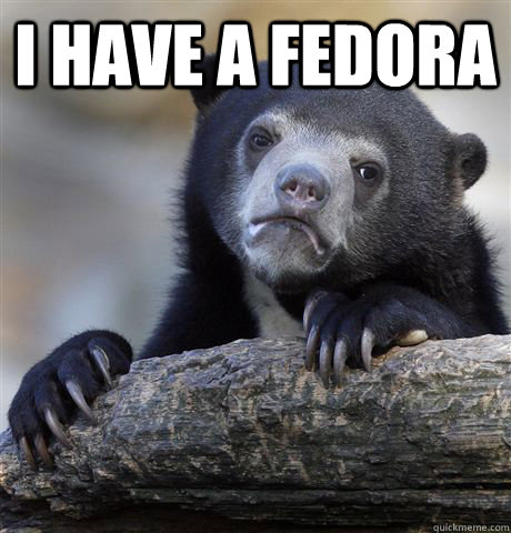 I HAVE A FEDORA    Confession Bear