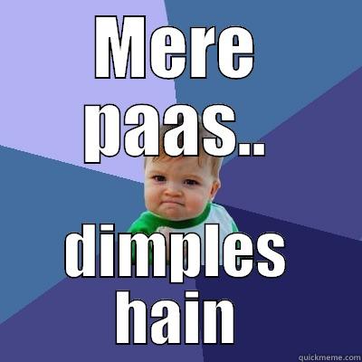 MERE PAAS.. DIMPLES HAIN Success Kid