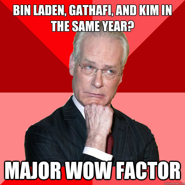 bin laden, gathafi, and kim in the same year? Major wow factor  