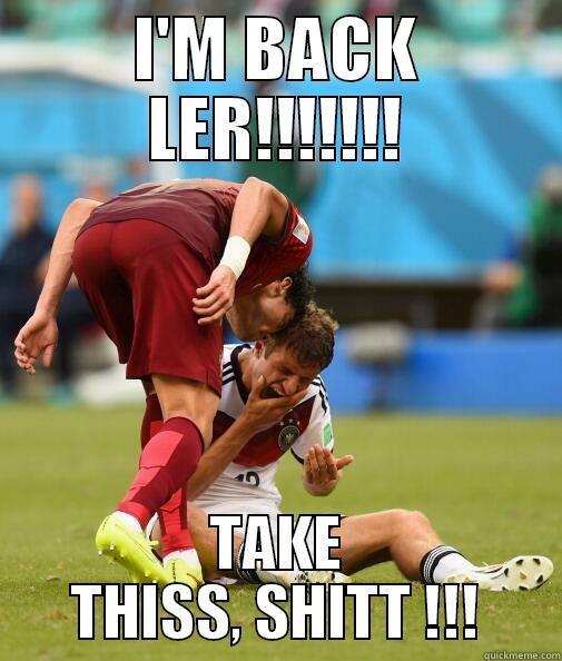I'M BACK LER!!!!!!! TAKE THISS, SHITT !!! Misc