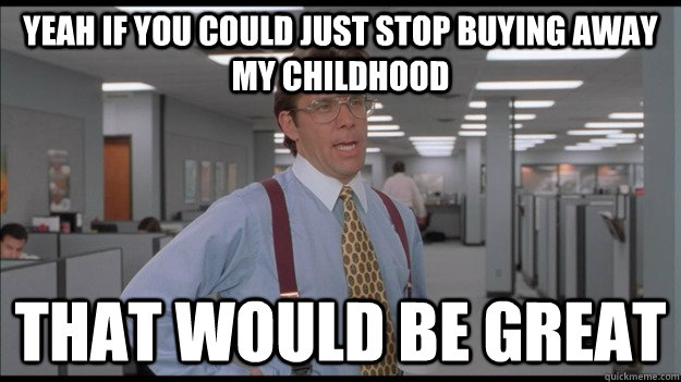 Yeah if you could just stop buying away my childhood That would be great  Office Space Lumbergh HD