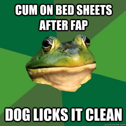 cum on bed sheets after fap dog licks it clean  Foul Bachelor Frog