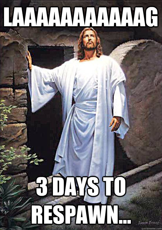 Laaaaaaaaaaag 3 Days to Respawn...  Gamer Jesus