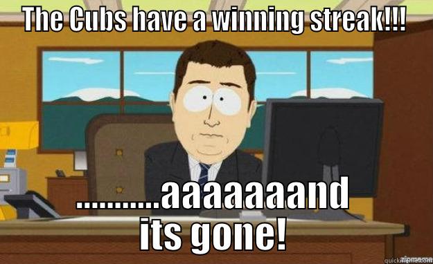 THE CUBS HAVE A WINNING STREAK!!! ...........AAAAAAAND ITS GONE! aaaand its gone