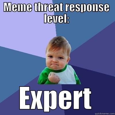 MEME THREAT RESPONSE LEVEL: EXPERT Success Kid