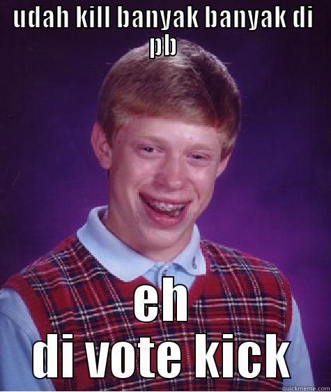 UDAH KILL BANYAK BANYAK DI PB EH DI VOTE KICK Bad Luck Brian