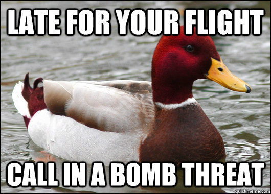 Late for your flight Call in a bomb threat  Malicious Advice Mallard