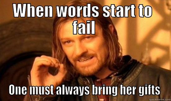 WHEN WORDS START TO  FAIL ONE MUST ALWAYS BRING HER GIFTS Boromir