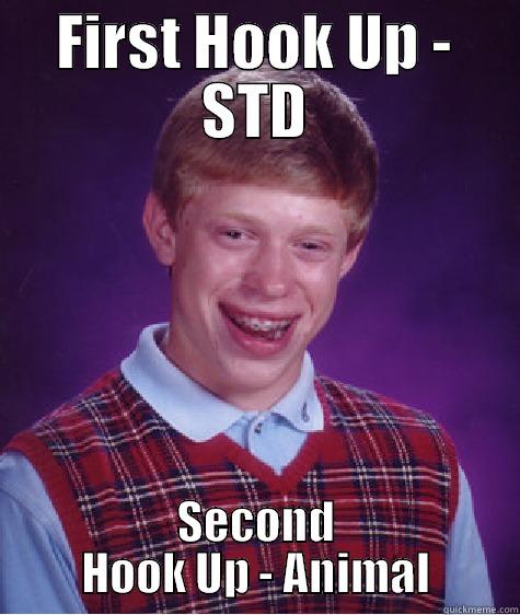 FIRST HOOK UP - STD SECOND HOOK UP - ANIMAL Bad Luck Brian