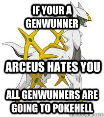 if your a genwunner  all genwunners are going to pokehell arceus hates you - if your a genwunner  all genwunners are going to pokehell arceus hates you  westboro baptist arceus
