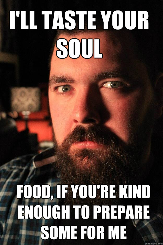 i'll taste your soul food, if you're kind enough to prepare some for me  Dating Site Murderer