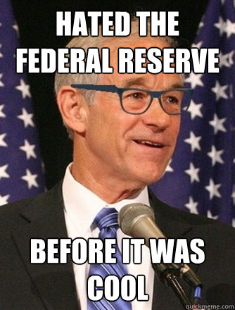 Hated the Federal Reserve before it was cool - Hated the Federal Reserve before it was cool  Hipster Ron Paul
