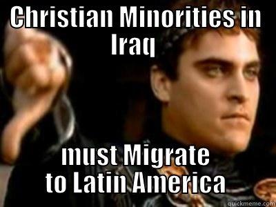CHRISTIAN MINORITIES IN IRAQ  MUST MIGRATE TO LATIN AMERICA Downvoting Roman