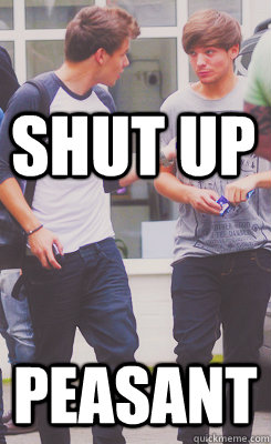 shut up peasant  