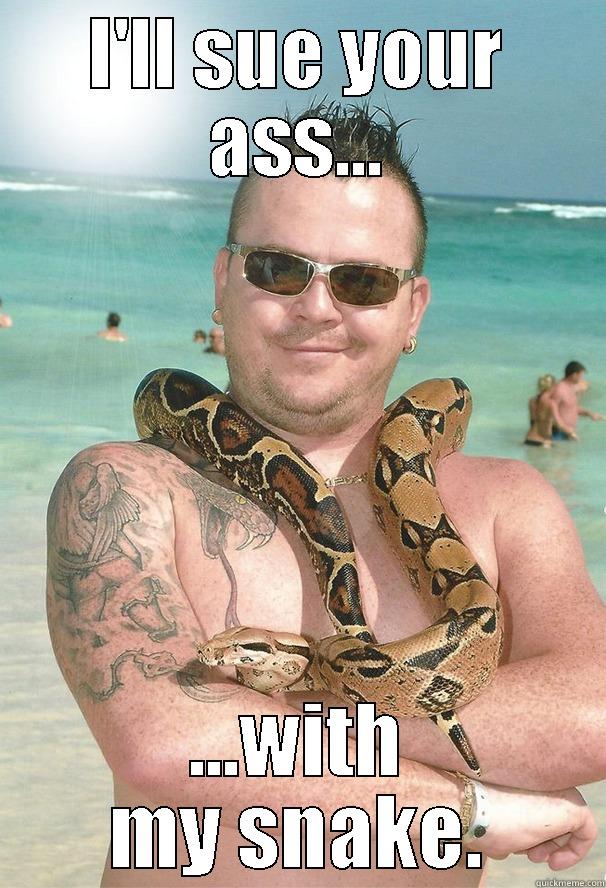 I'LL SUE YOUR ASS... ...WITH MY SNAKE. Misc