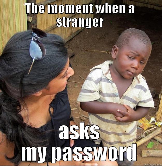 THE MOMENT WHEN A STRANGER ASKS MY PASSWORD Skeptical Third World Kid